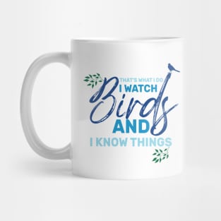 That's what I do , I watch birds and I know things saying Mug